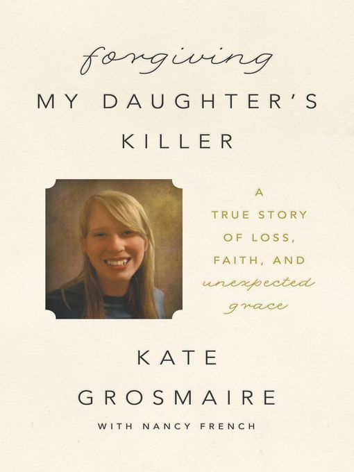 Title details for Forgiving My Daughter's Killer by Kate Grosmaire - Available